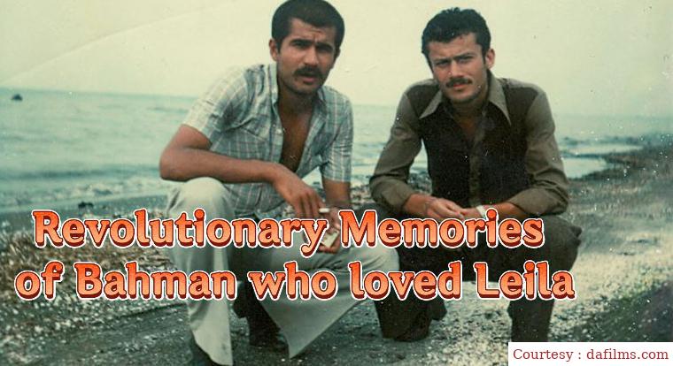 Revolutionary Memories of Bahman who loved Leila