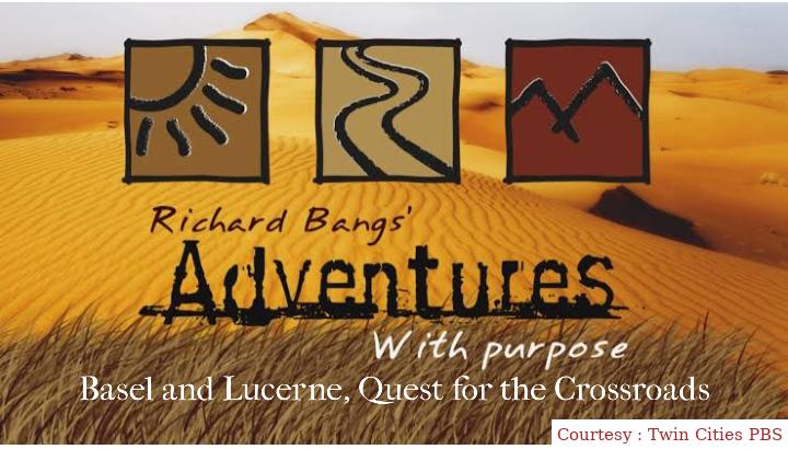 Richard Bangs' Adventures with Purpose, Basel and Lucerne, Quest for the Crossroads