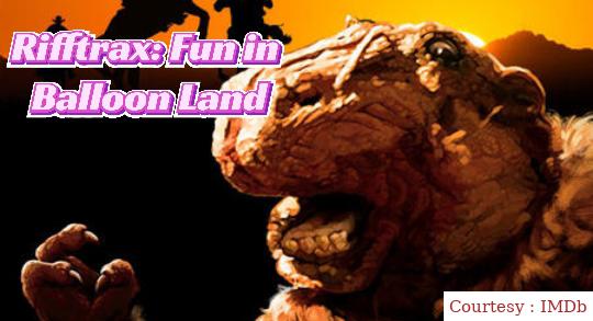 Rifftrax: Fun in Balloon Land