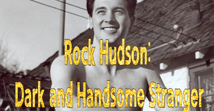 Rock Hudson: Dark and Handsome Stranger