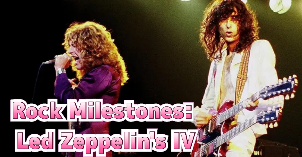 Rock Milestones: Led Zeppelin's IV