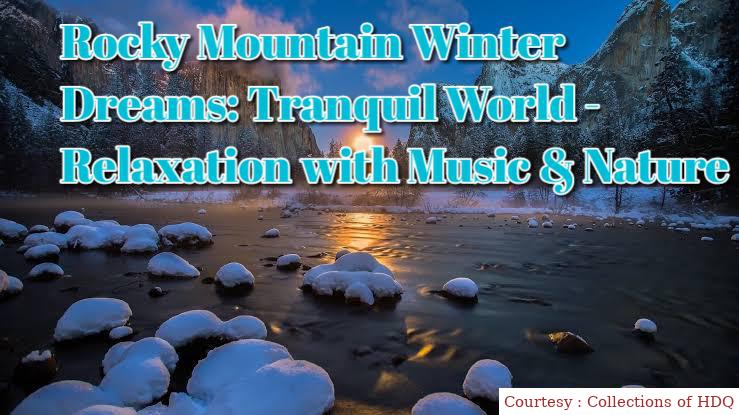 Rocky Mountain Winter Dreams: Tranquil World - Relaxation With Music & Nature