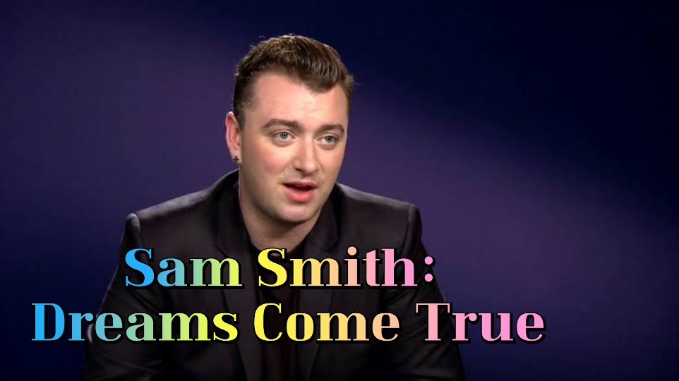 Watch Free Sam Smith: Dreams Come True Full Movie Online