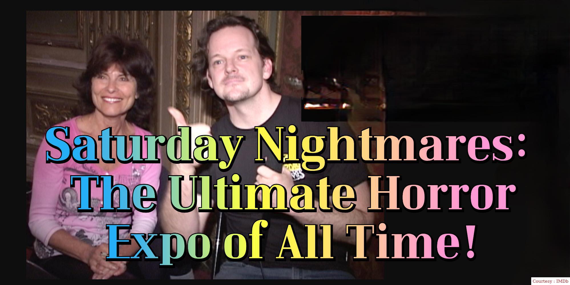 Saturday Nightmares: The Ultimate Horror Expo Of All Time!