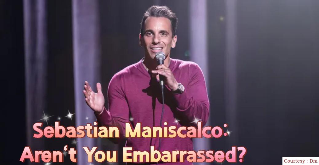 Sebastian Maniscalco: Aren't You Embarrassed? 