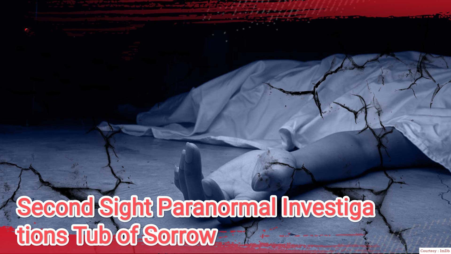 Second Sight Paranormal Investigations Tub of Sorrow 