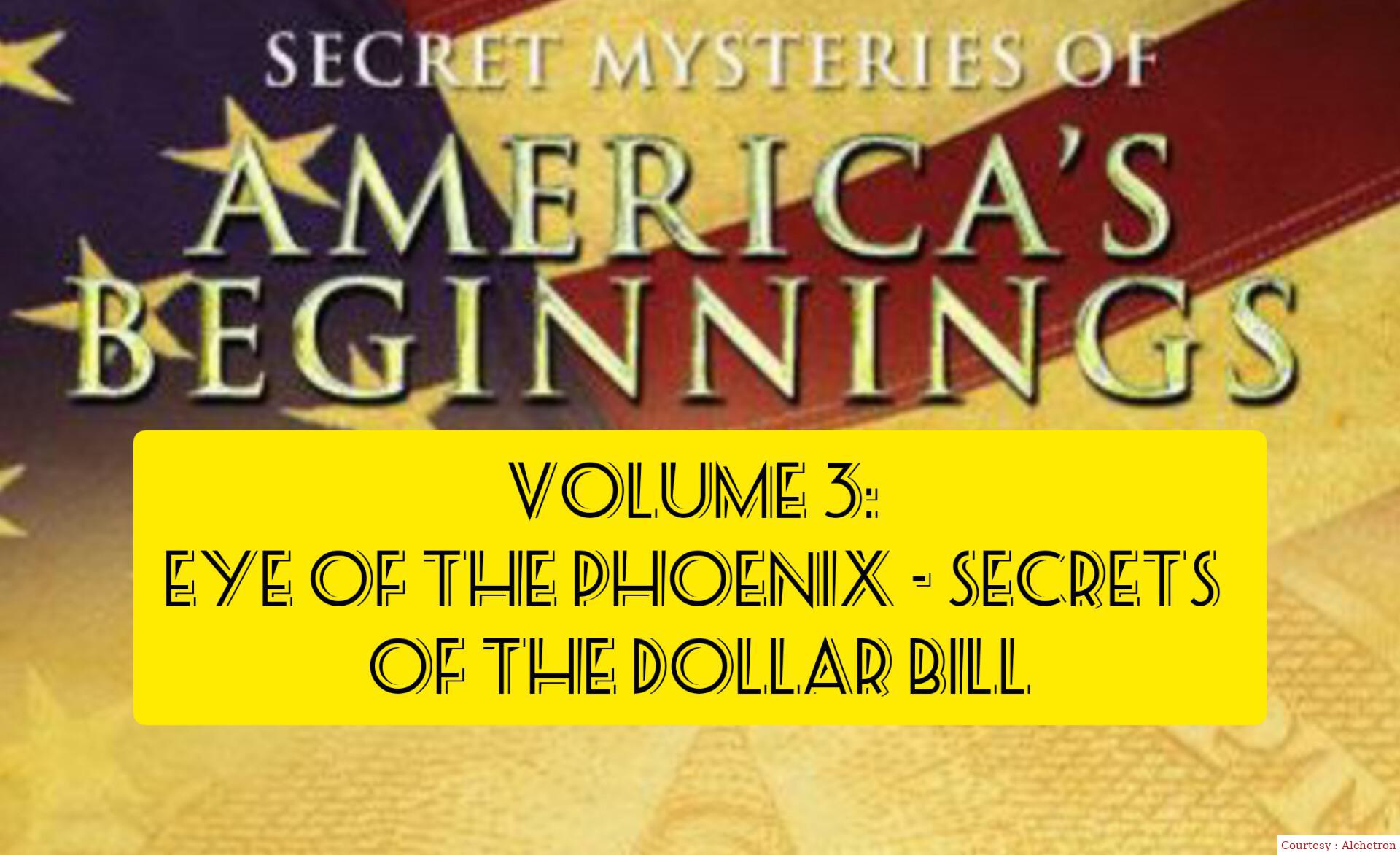 Secret Mysteries of America's Beginnings Volume 3: Eye of the Phoenix - Secrets of the Dollar Bill