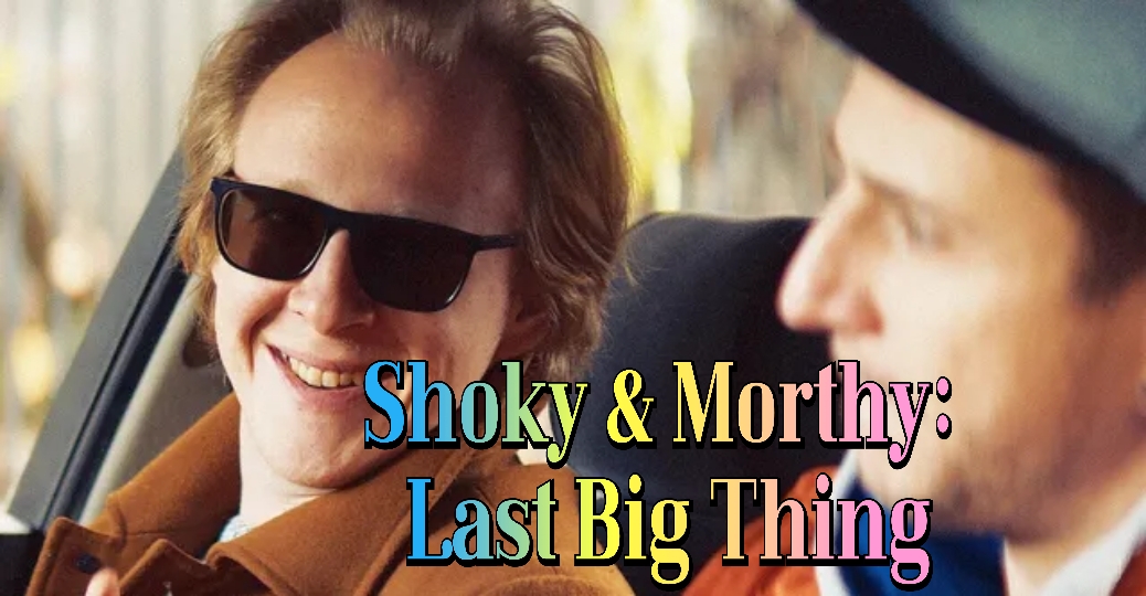 Shoky & Morthy: Last Big Thing 