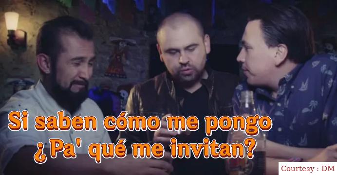 Si saben cómo me pongo ¿Pa' qué me invitan?