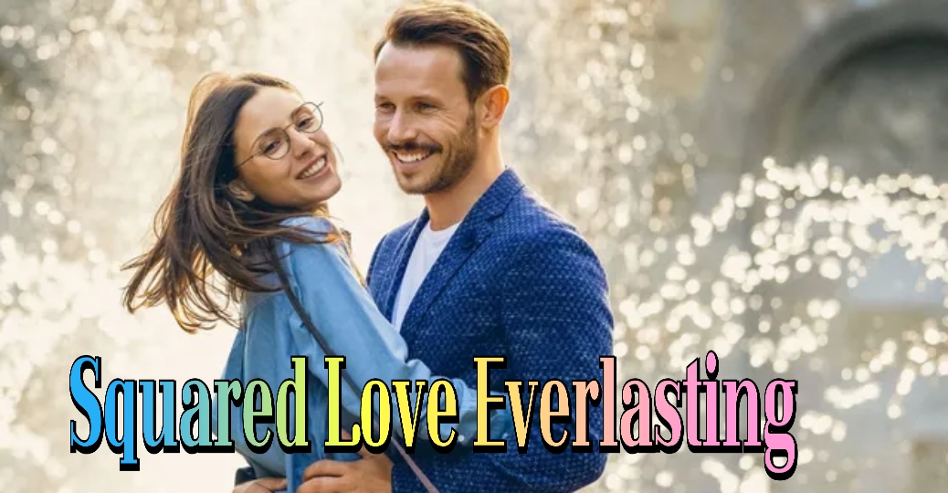 Squared Love Everlasting