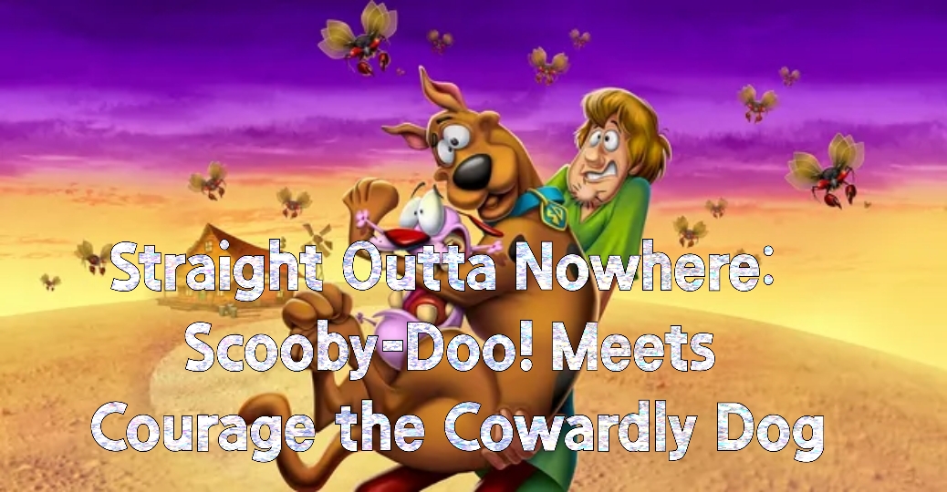 Straight Outta Nowhere: Scooby-Doo! Meets Courage the Cowardly Dog 