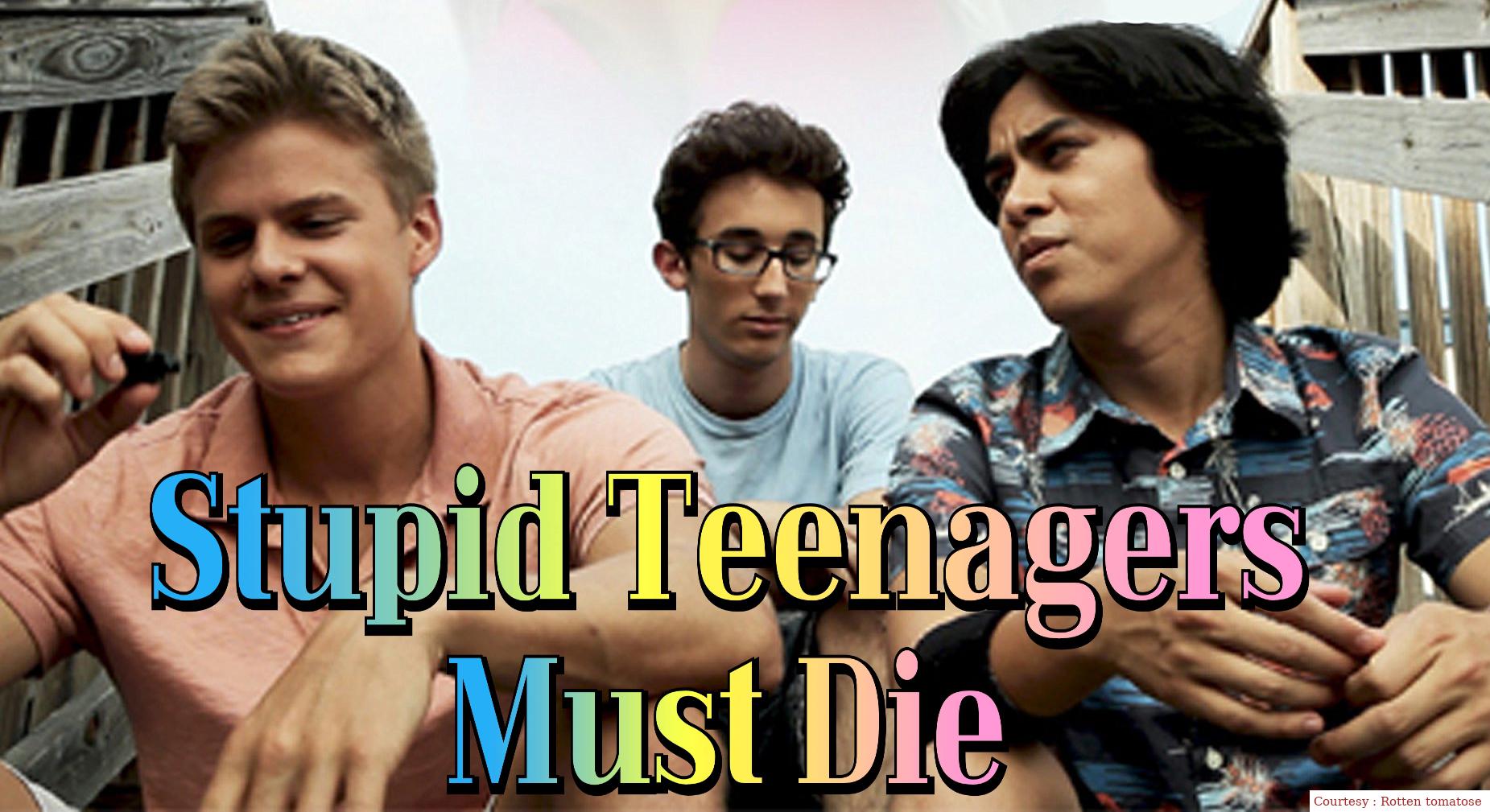 Stupid Teenagers Must Die