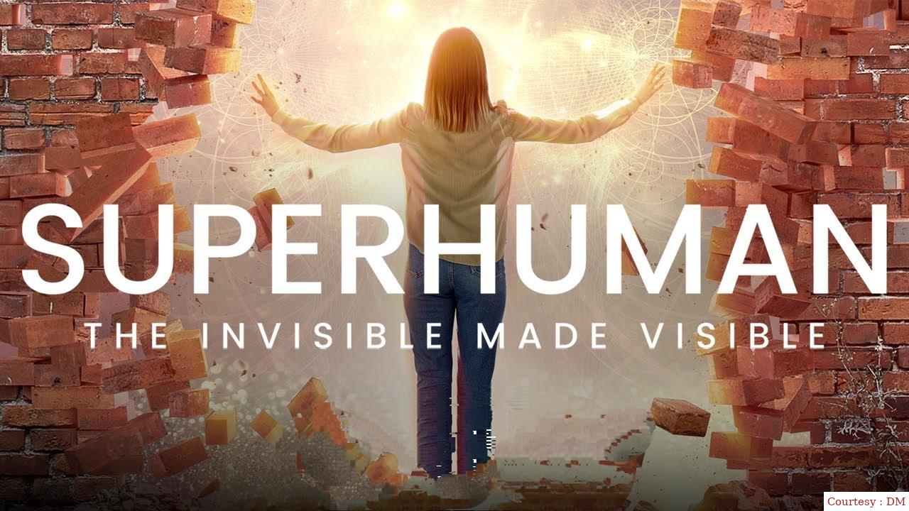 Superhuman: The Invisible Made Visible
