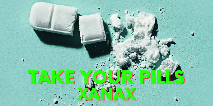 Take Your Pills: Xanax 