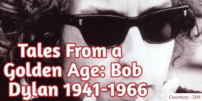 Tales from a golden age: bob dylan 1941-1966