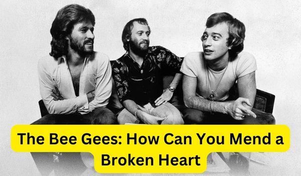 the bee Gees: how Can You Mend a Broken Heart