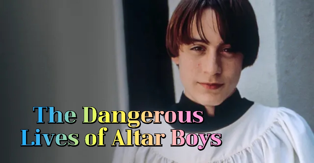 The Dangerous Lives of Altar Boys