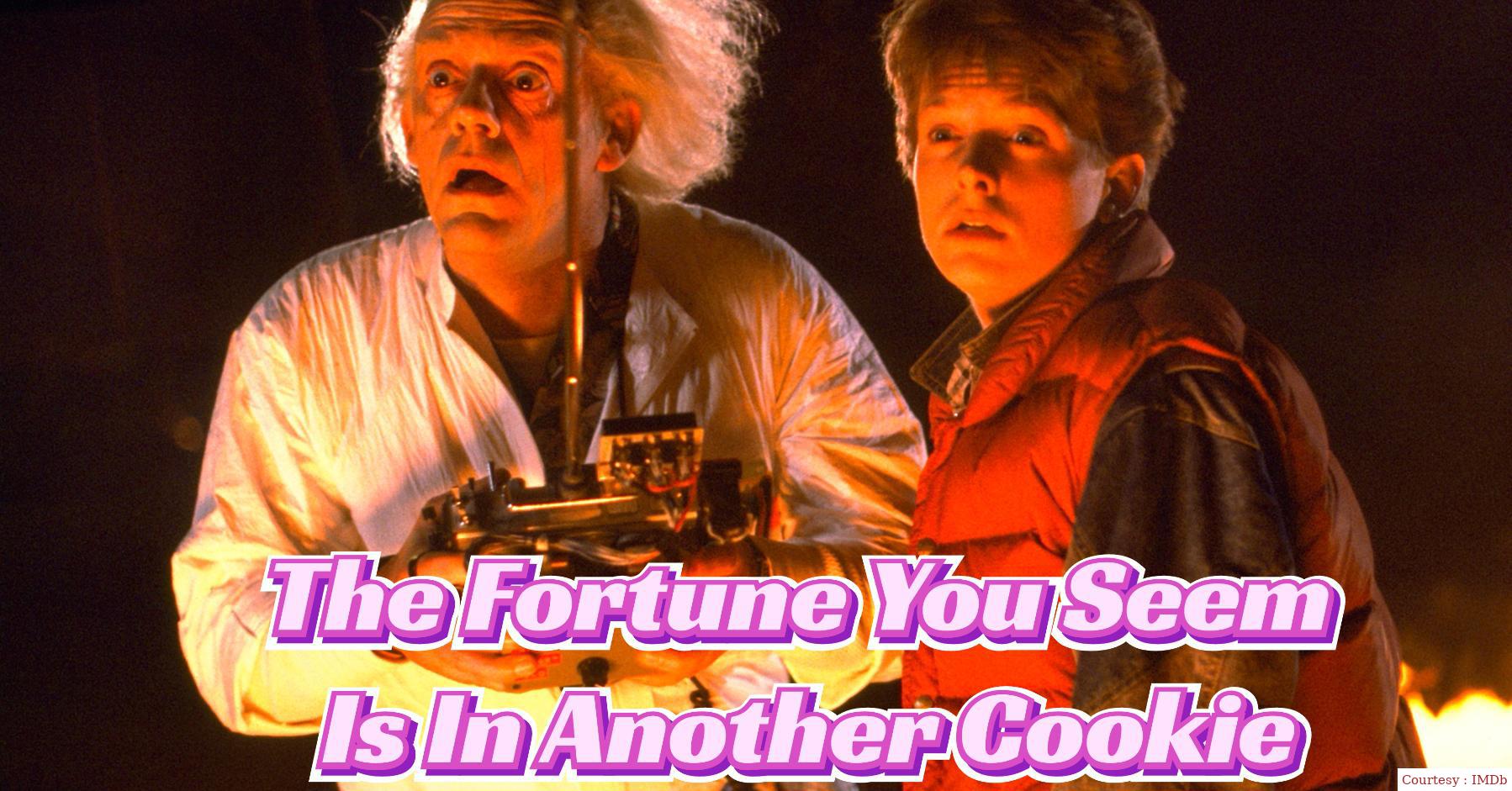 The Fortune You Seek is in Another Cookie