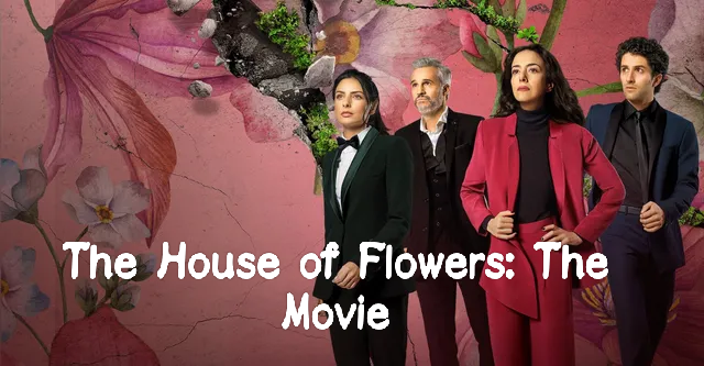 The House of Flowers: The Movie