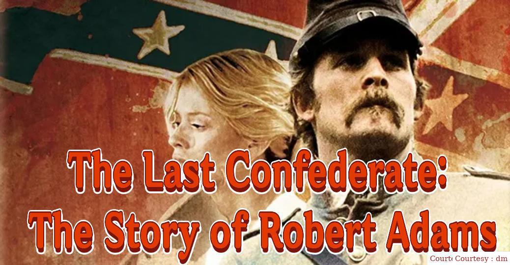 the last confederate: the story of robert Adams