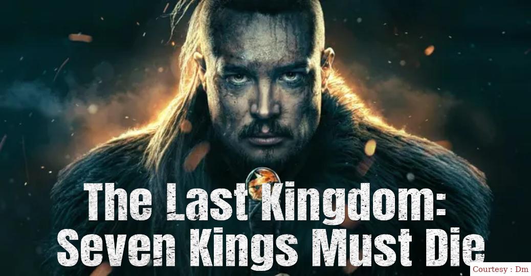 The Last Kingdom: Seven Kings Must Die