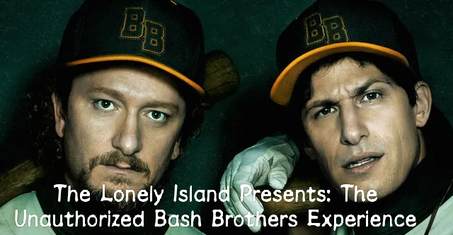 The Lonely Island Presents: The Unauthorized Bash Brothers Experience