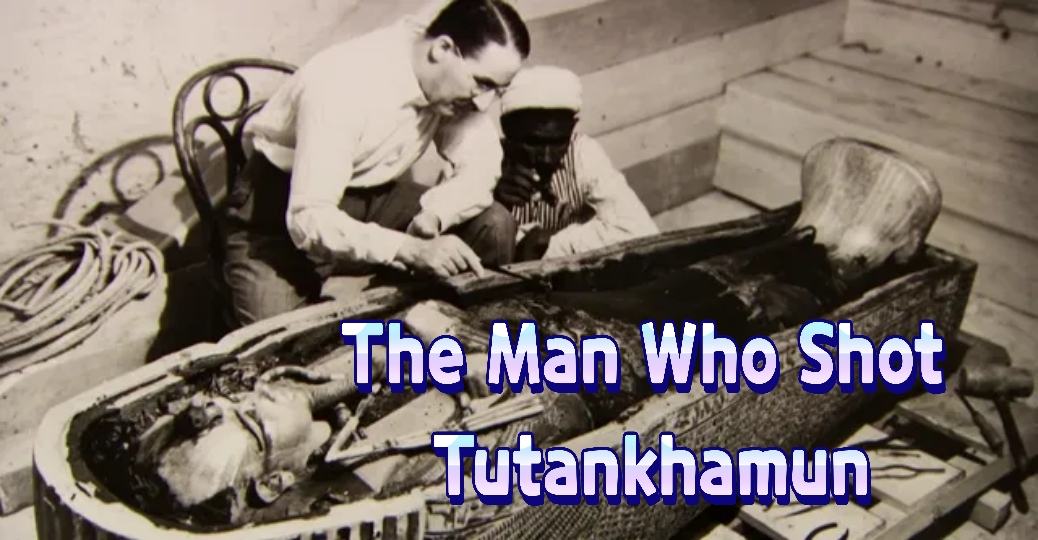 The Man Who Shot Tutankhamun