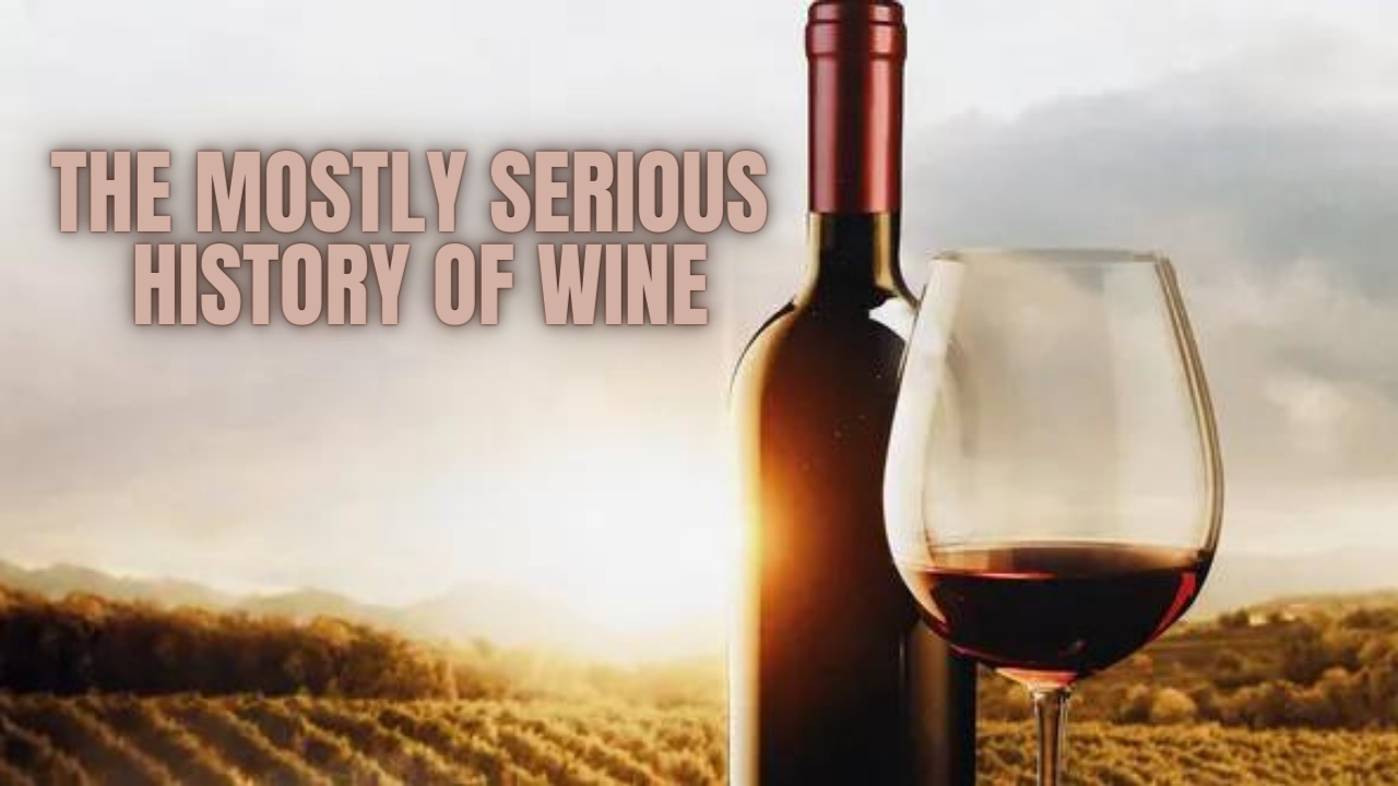 The Mostly Serious History of Wine