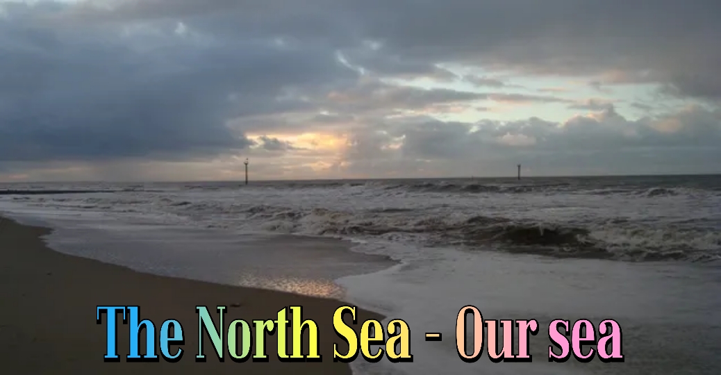 The North Sea - Our sea