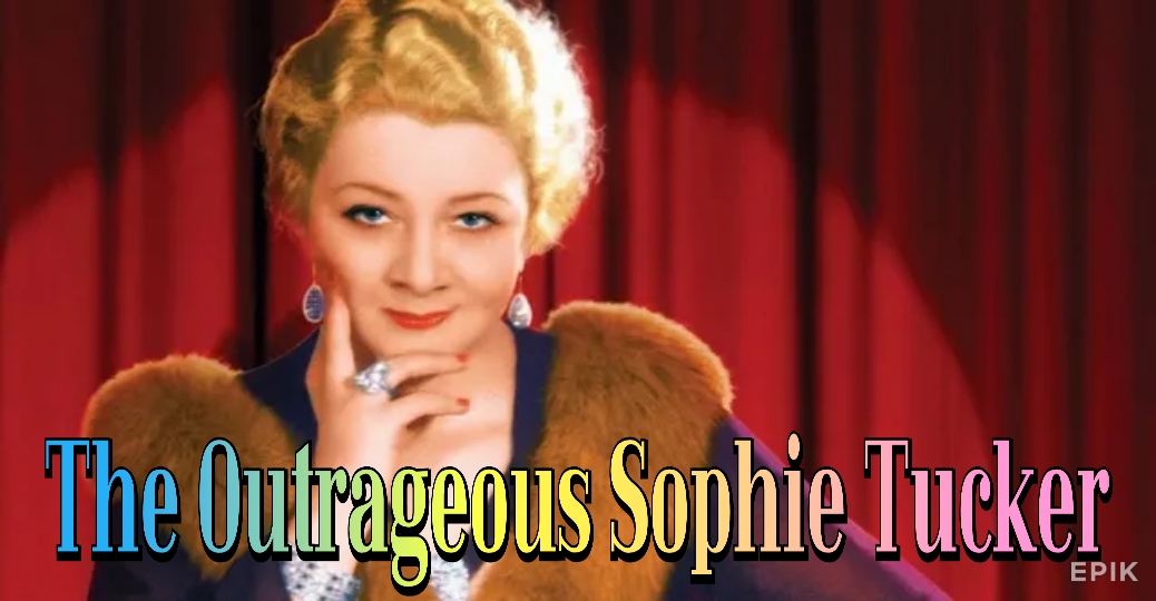 The Outrageous Sophie Tucker