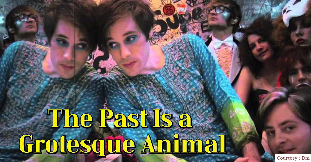 The Past Is a Grotesque Animal 