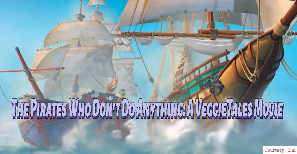 The Pirates Who Don't Do Anything:A VeggieTales Movie