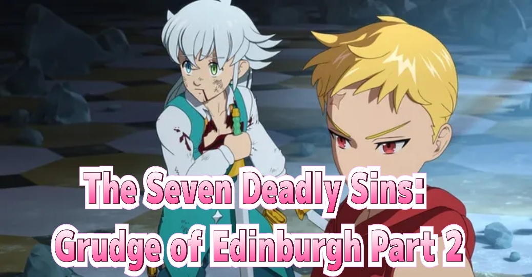 The Seven Deadly Sins: Grudge Of Edinburgh Part 2