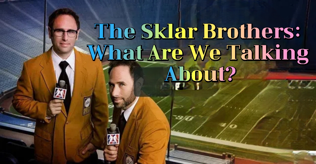 The Sklar Brothers: What Are We Talking About?
