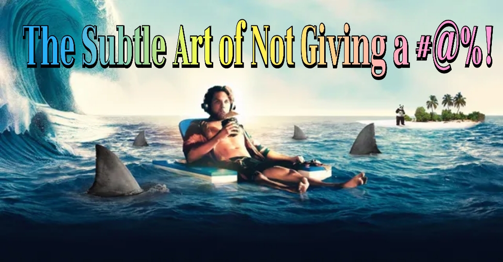 The Subtle Art of Not Giving a #@%!