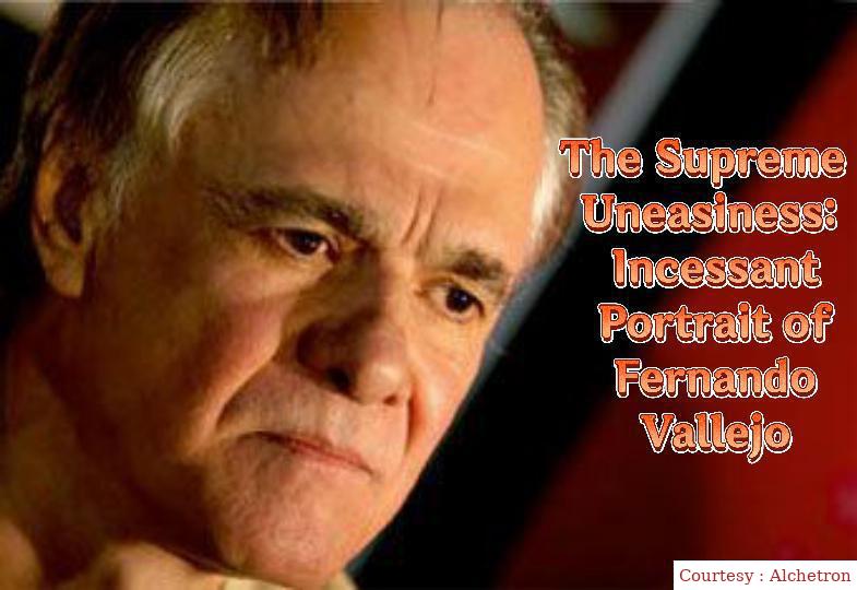 The Supreme uneasiness: Incessant portrait of fernando vallejo.
