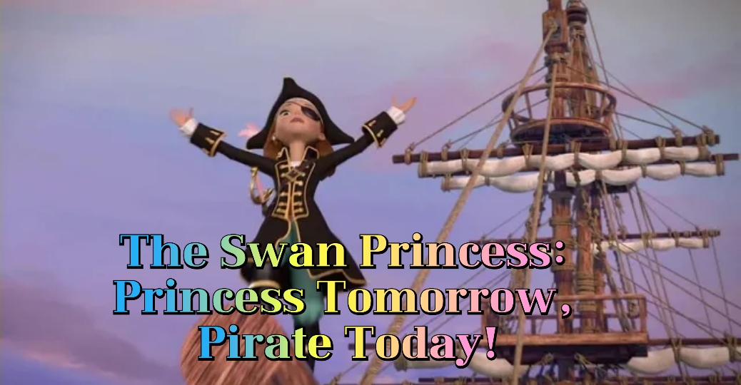 The Swan Princess: Princess Tomorrow, Pirate Today!
