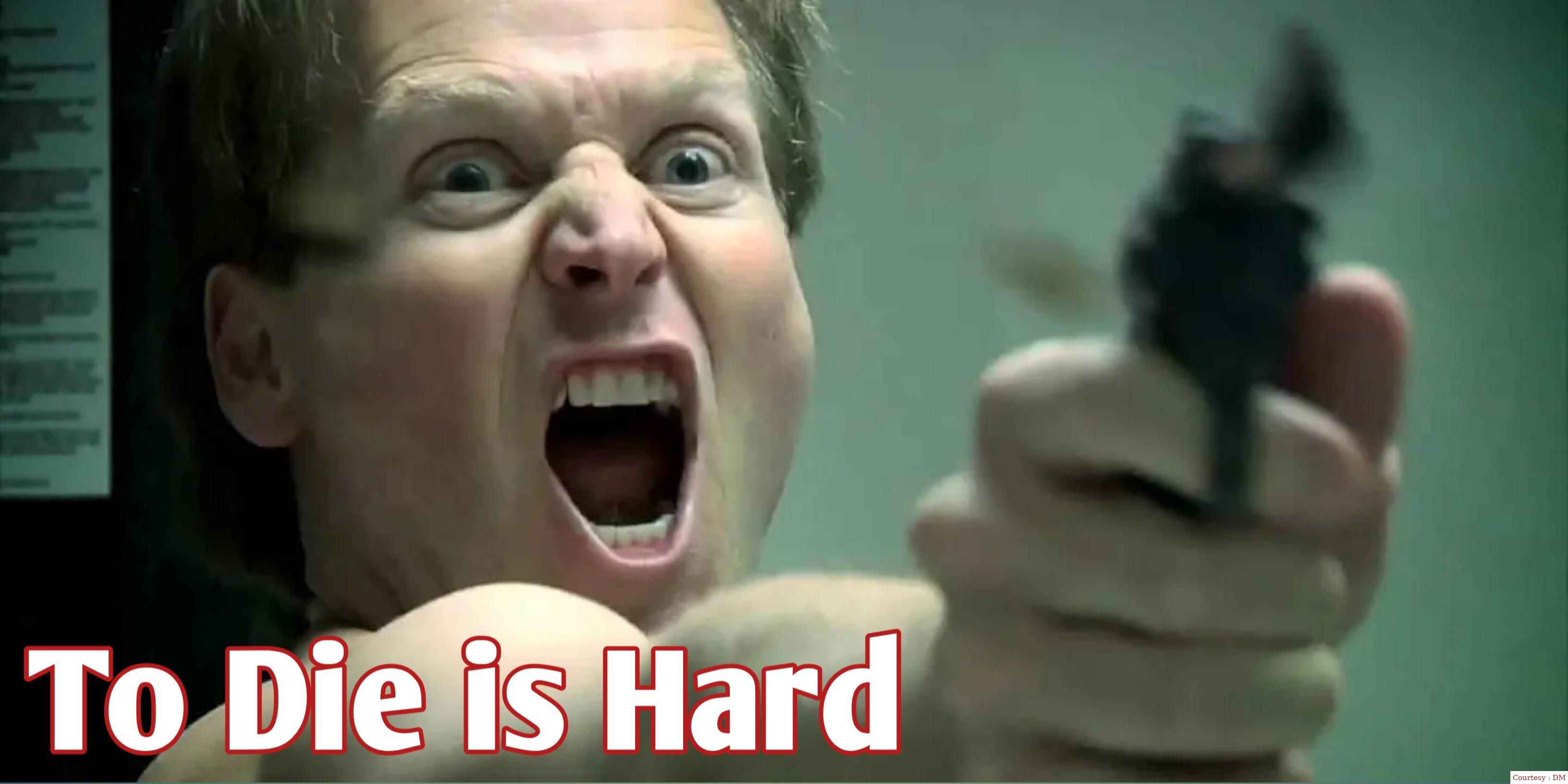To Die is Hard