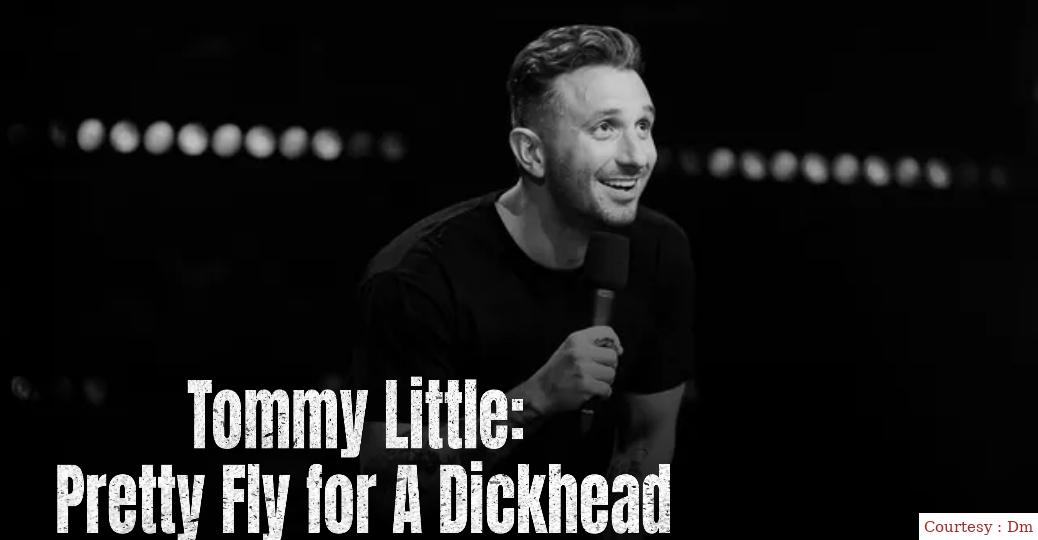 Tommy Little: Pretty Fly for A Dickhead