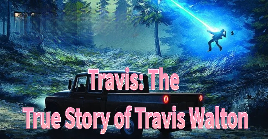 Travis: The True Story of Travis Walton