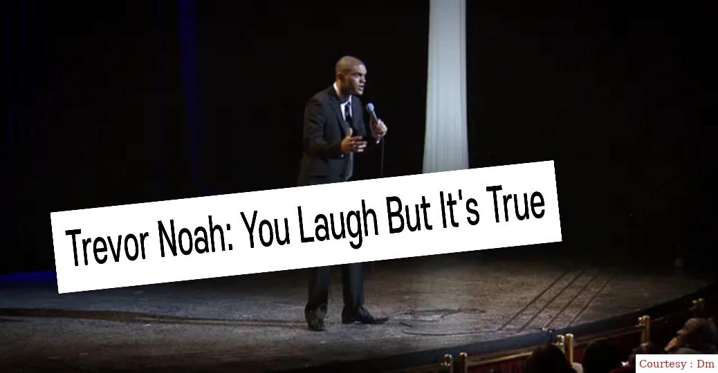 Trevor Noah: You Laugh But It's True