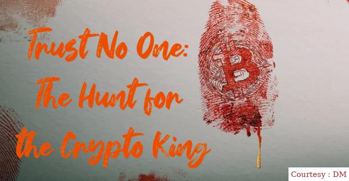 Trust No One: The Hunt for the Crypto King