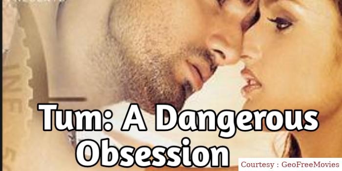 Watch Free  Tum: A Dangerous Obsession Full Movie Online