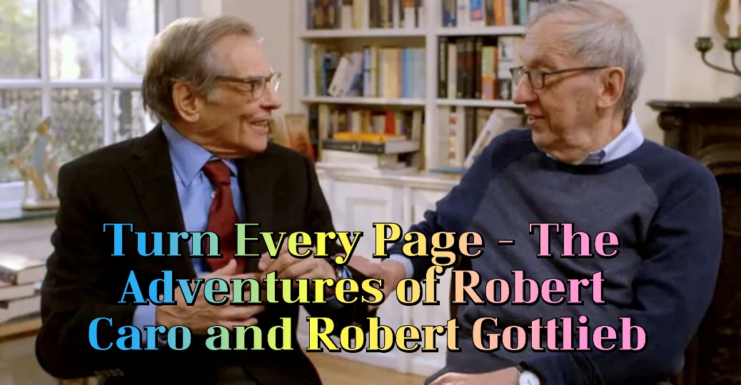 Turn Every Page - The Adventures of Robert Caro and Robert Gottlieb