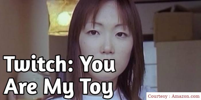 Twitch: You Are My Toy