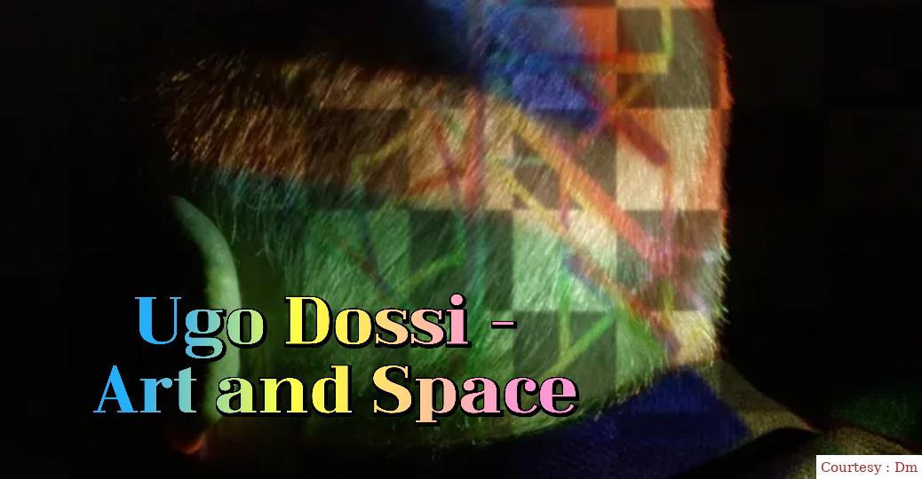 Ugo Dossi - Art and Space 