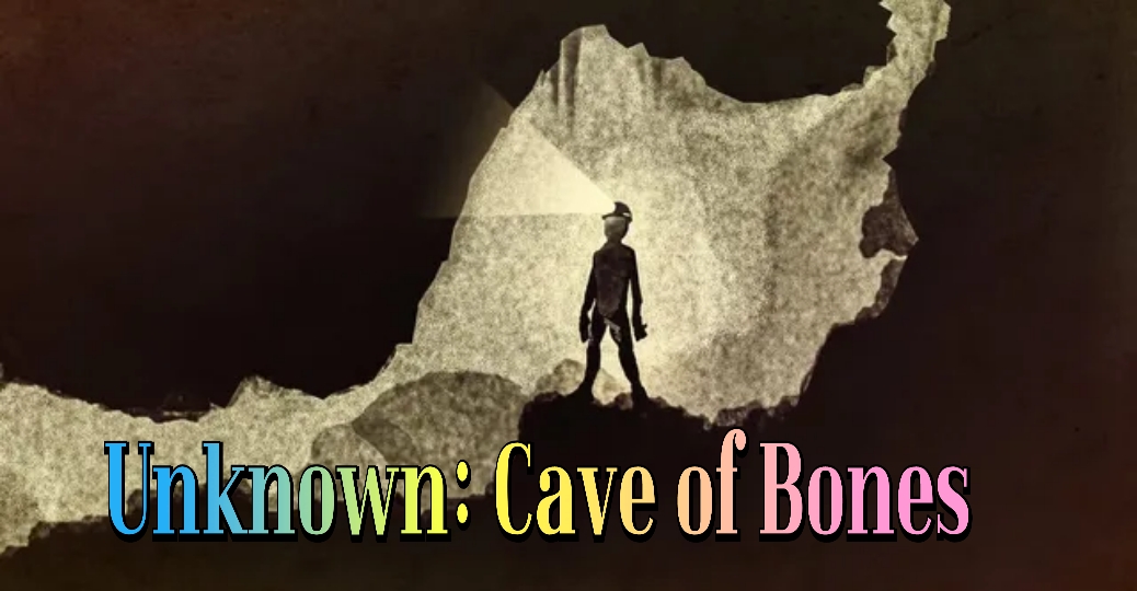 Unknown: Cave of Bones 