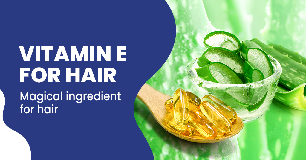Use vitamin E for long and strong hair