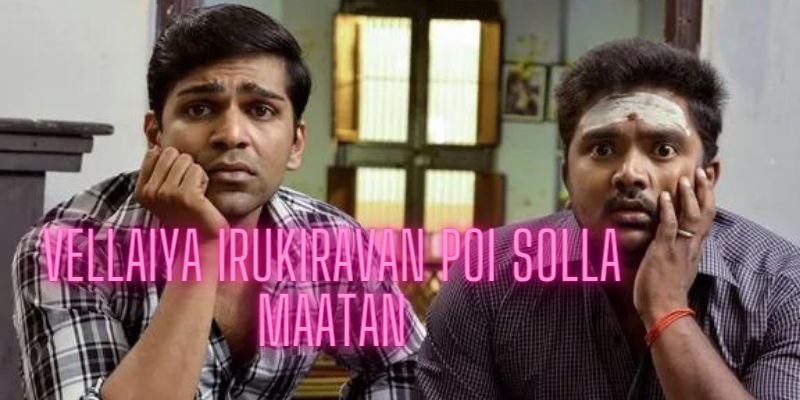 Watch Free  Vellaiya Irukiravan Poi Solla Maatan Full Movie Online