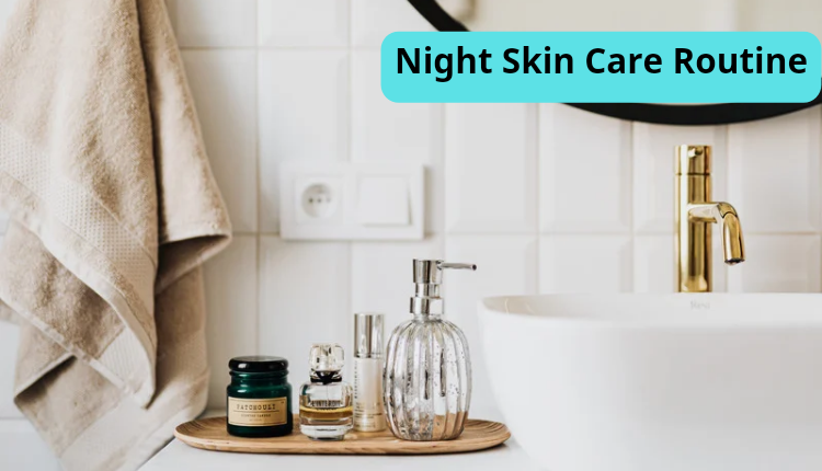 Want healthy skin, follow these night care tips:
